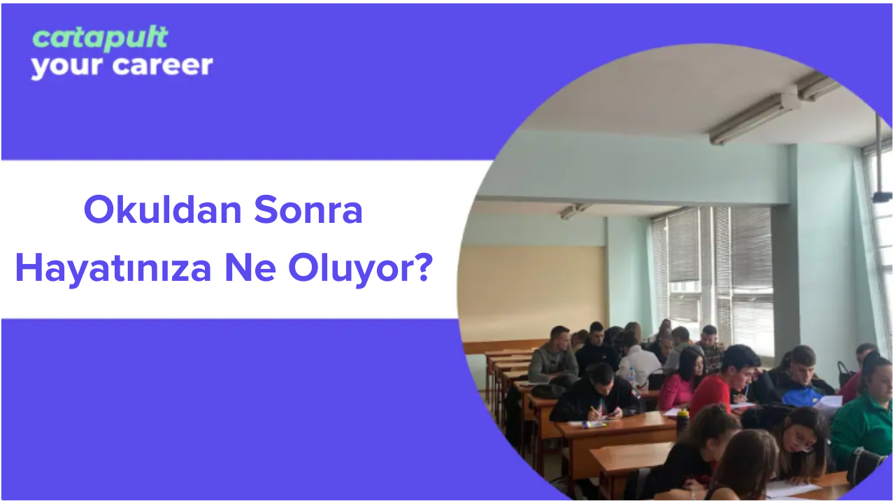 Okuldan Sonra Hayatınıza Ne Oluyor?